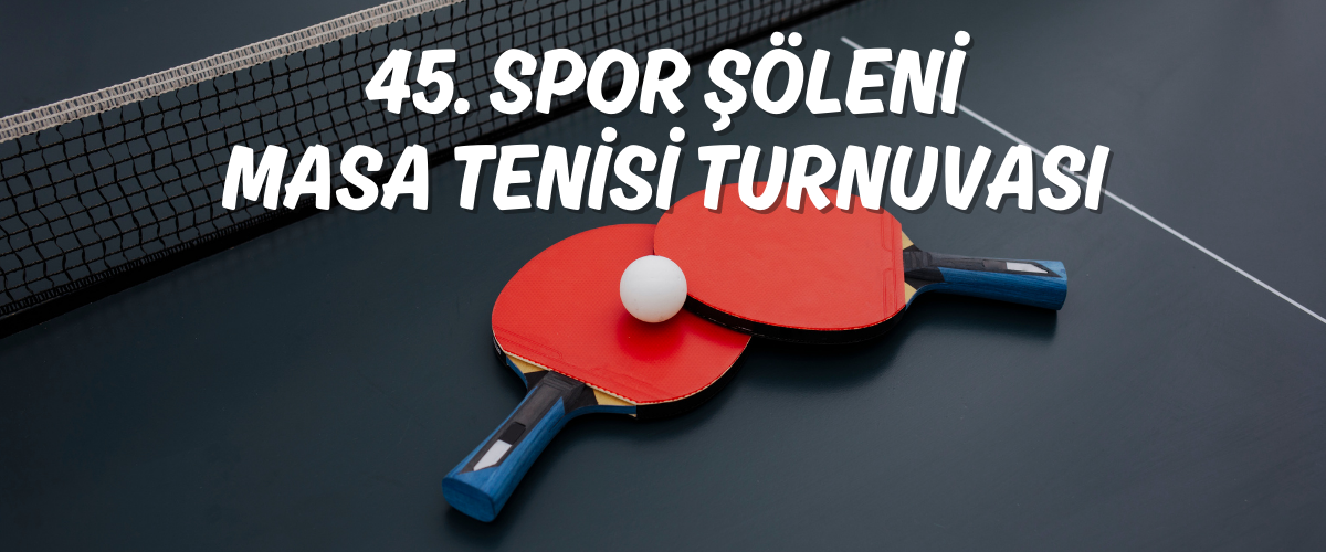 45. Spor Şöleni Masa Tenisi Turnuvası Başlıyor